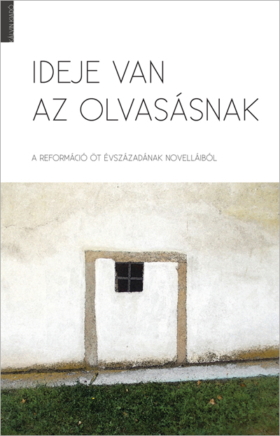 Ideje van az olvasásnak. A reformáció öt évszázadának novelláiból